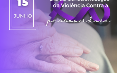 15 de junho – Dia Da Conscientização Da Violência Contra a Pessoa Idosa